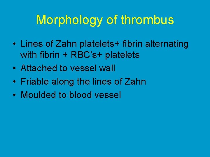 Morphology of thrombus • Lines of Zahn platelets+ fibrin alternating with fibrin + RBC’s+