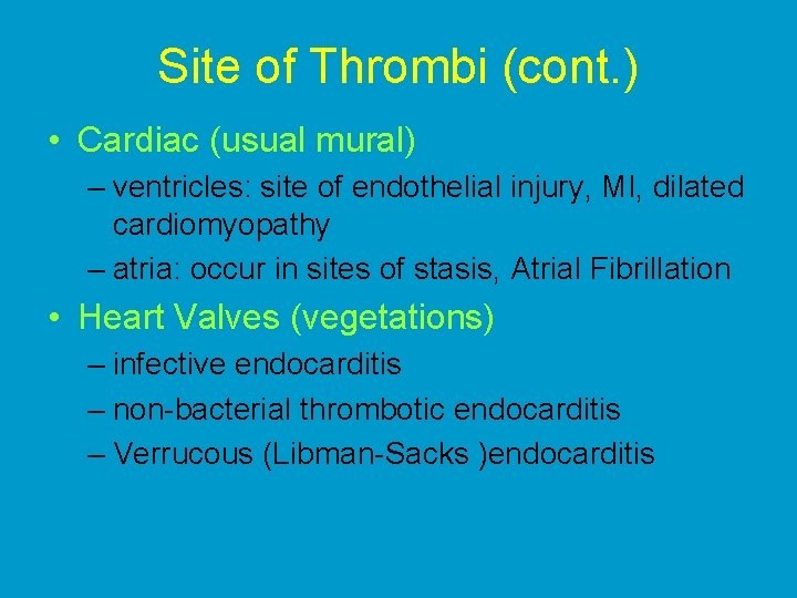 Site of Thrombi (cont. ) • Cardiac (usual mural) – ventricles: site of endothelial