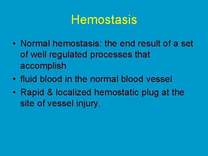 Hemostasis • Normal hemostasis: the end result of a set of well regulated processes