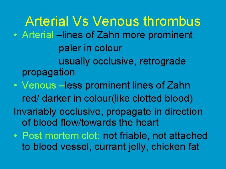 Arterial Vs Venous thrombus • Arterial –lines of Zahn more prominent paler in colour