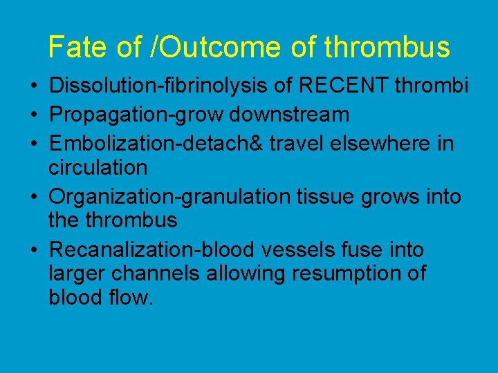Fate of /Outcome of thrombus • Dissolution-fibrinolysis of RECENT thrombi • Propagation-grow downstream •