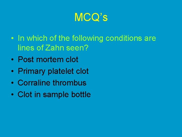 MCQ’s • In which of the following conditions are lines of Zahn seen? •