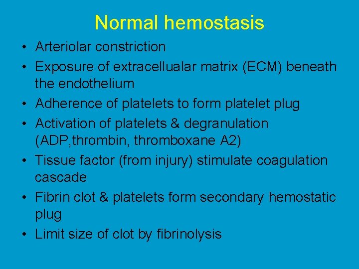 Normal hemostasis • Arteriolar constriction • Exposure of extracellualar matrix (ECM) beneath the endothelium