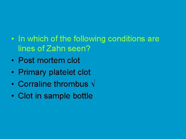  • In which of the following conditions are lines of Zahn seen? •