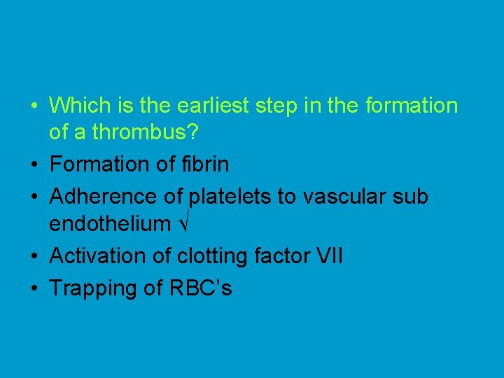  • Which is the earliest step in the formation of a thrombus? •