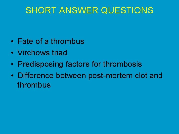SHORT ANSWER QUESTIONS • • Fate of a thrombus Virchows triad Predisposing factors for