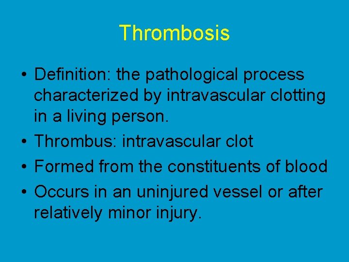 Thrombosis • Definition: the pathological process characterized by intravascular clotting in a living person.