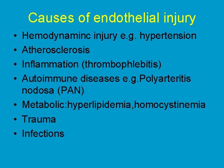 Causes of endothelial injury • • Hemodynaminc injury e. g. hypertension Atherosclerosis Inflammation (thrombophlebitis)