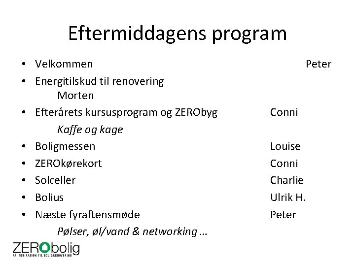 Eftermiddagens program • Velkommen • Energitilskud til renovering Morten • Efterårets kursusprogram og ZERObyg