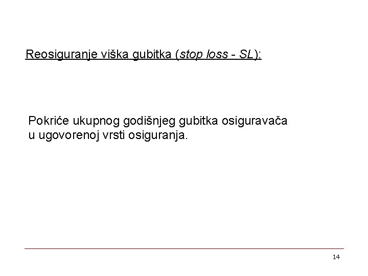 Reosiguranje viška gubitka (stop loss - SL): Pokriće ukupnog godišnjeg gubitka osiguravača u ugovorenoj