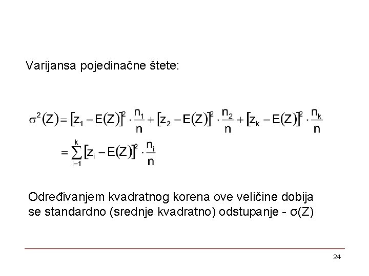 Varijansa pojedinačne štete: Određivanjem kvadratnog korena ove veličine dobija se standardno (srednje kvadratno) odstupanje