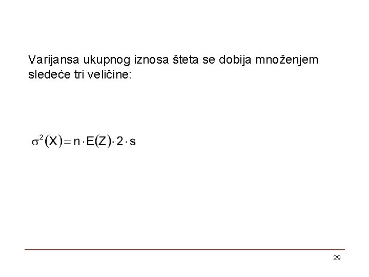 Varijansa ukupnog iznosa šteta se dobija množenjem sledeće tri veličine: 29 