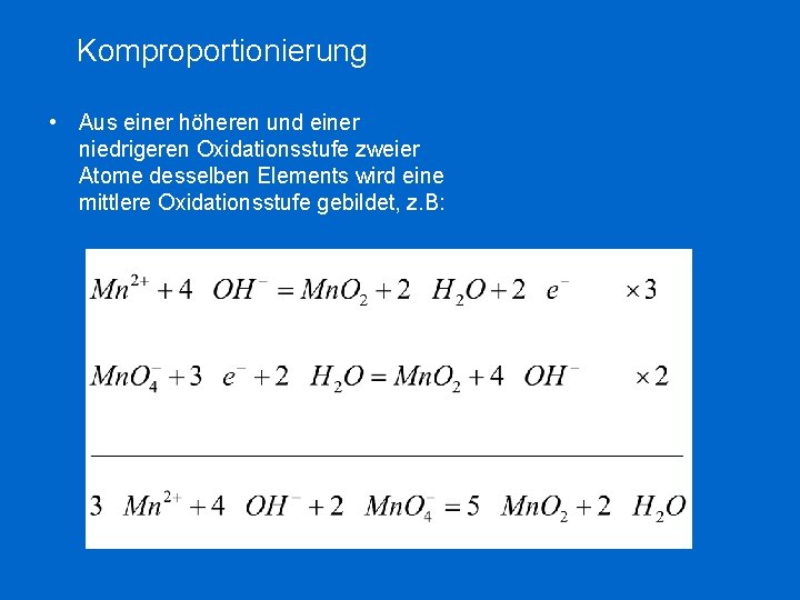 Komproportionierung • Aus einer höheren und einer niedrigeren Oxidationsstufe zweier Atome desselben Elements wird Komproportionierung • Aus einer höheren und einer niedrigeren Oxidationsstufe zweier Atome desselben Elements wird