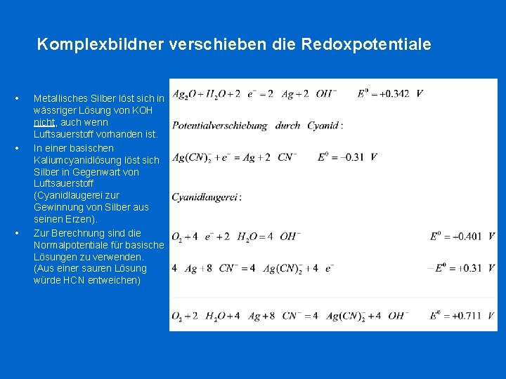 Komplexbildner verschieben die Redoxpotentiale • • • Metallisches Silber löst sich in wässriger Lösung Komplexbildner verschieben die Redoxpotentiale • • • Metallisches Silber löst sich in wässriger Lösung