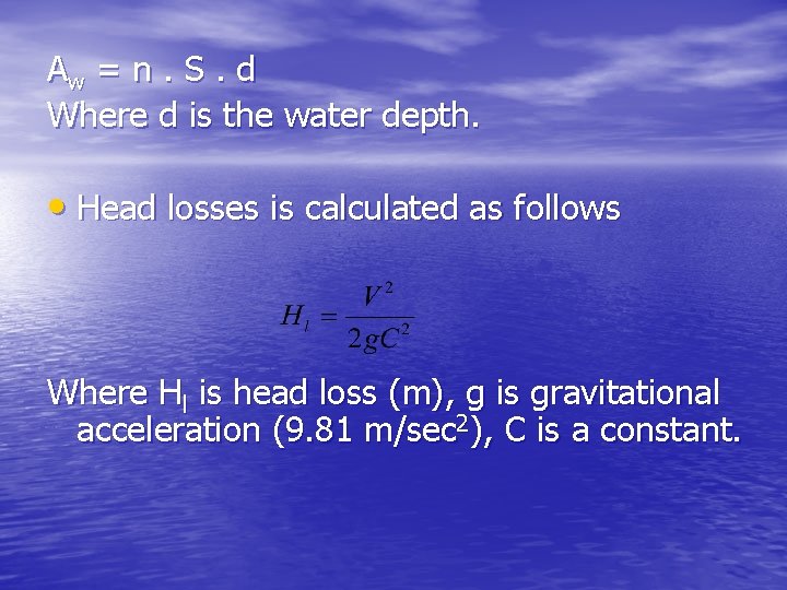 Aw = n. S. d Where d is the water depth. • Head losses