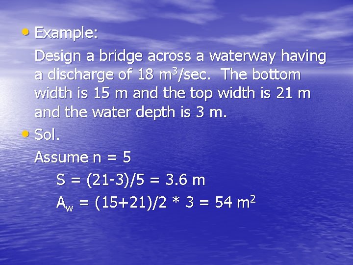  • Example: Design a bridge across a waterway having a discharge of 18