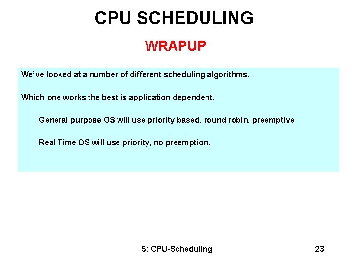 CPU SCHEDULING WRAPUP We’ve looked at a number of different scheduling algorithms. Which one
