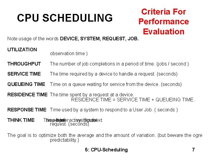 CPU SCHEDULING Criteria For Performance Evaluation Note usage of the words DEVICE, SYSTEM, REQUEST,