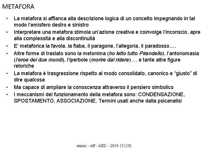 METAFORA • • La metafora si affianca alla descrizione logica di un concetto impegnando