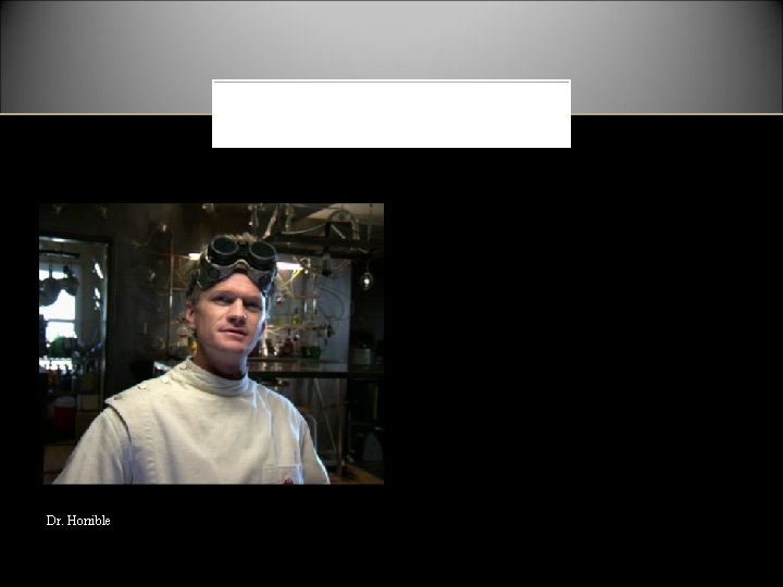 Dr. Horrible 