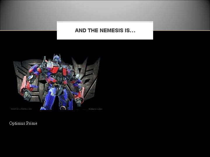 AND THE NEMESIS IS… Optimus Prime 