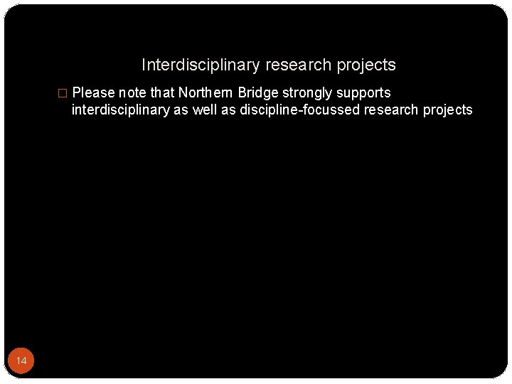 Interdisciplinary research projects � Please note that Northern Bridge strongly supports interdisciplinary as well