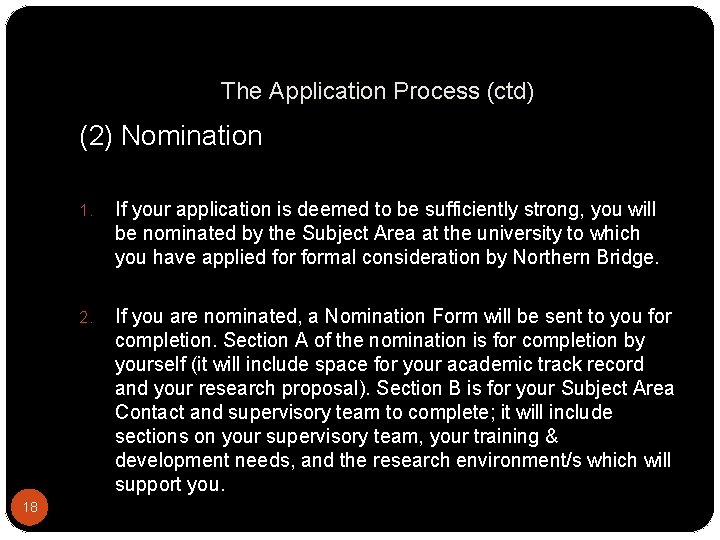 The Application Process (ctd) (2) Nomination 18 1. If your application is deemed to