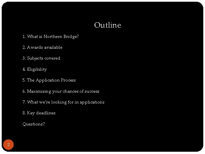 Outline 1. What is Northern Bridge? 2. Awards available 3. Subjects covered 4. Eligibility