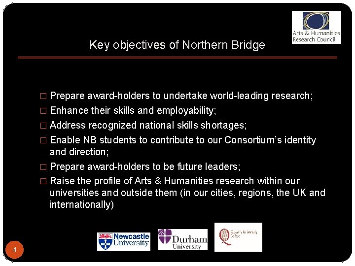 Key objectives of Northern Bridge � Prepare award-holders to undertake world-leading research; � Enhance