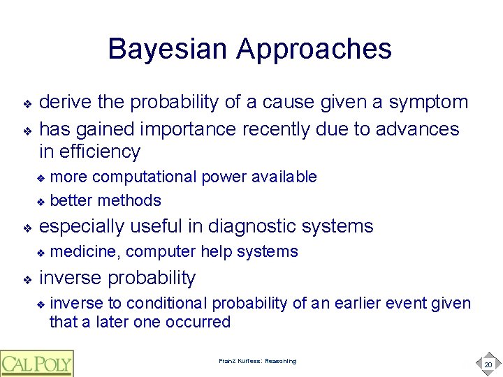 Bayesian Approaches derive the probability of a cause given a symptom ❖ has gained