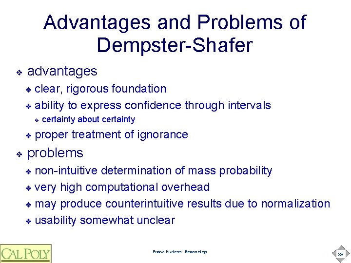 Advantages and Problems of Dempster-Shafer ❖ advantages clear, rigorous foundation ❖ ability to express