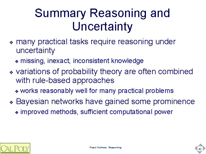 Summary Reasoning and Uncertainty ❖ many practical tasks require reasoning under uncertainty ❖ ❖