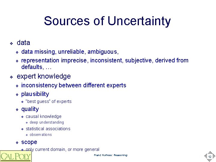 Sources of Uncertainty ❖ data ❖ ❖ ❖ data missing, unreliable, ambiguous, representation imprecise,