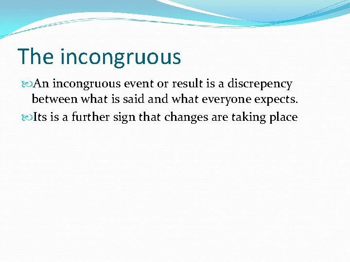 The incongruous An incongruous event or result is a discrepency between what is said