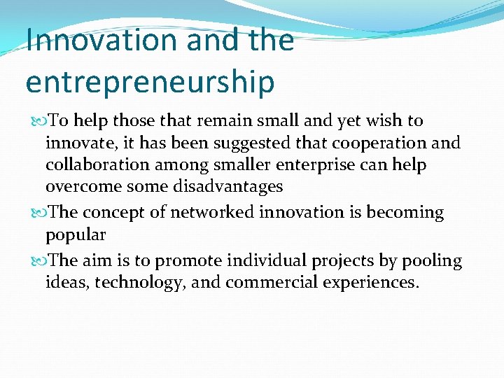 Innovation and the entrepreneurship To help those that remain small and yet wish to