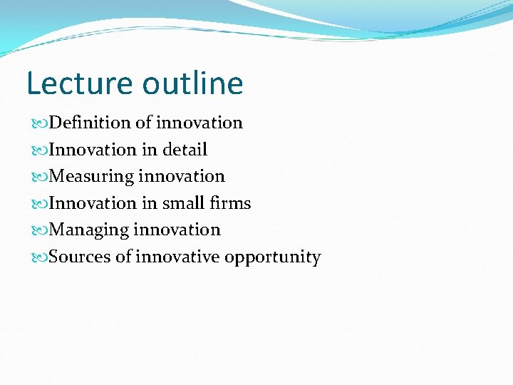 Lecture outline Definition of innovation Innovation in detail Measuring innovation Innovation in small firms