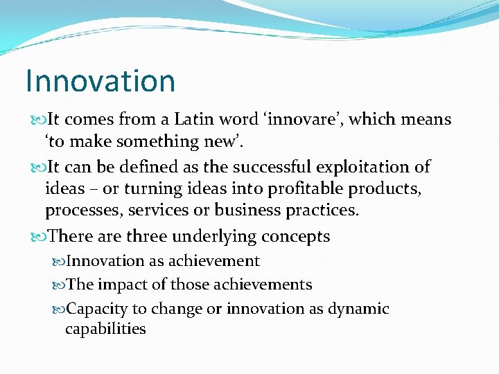 Innovation It comes from a Latin word ‘innovare’, which means ‘to make something new’.