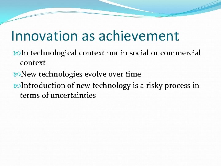 Innovation as achievement In technological context not in social or commercial context New technologies