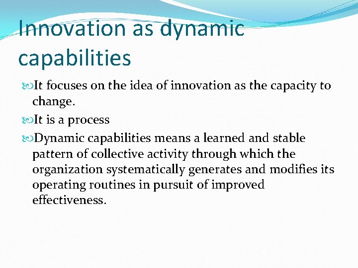 Innovation as dynamic capabilities It focuses on the idea of innovation as the capacity