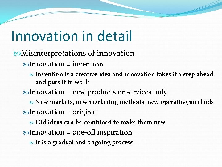 Innovation in detail Misinterpretations of innovation Innovation = invention Invention is a creative idea