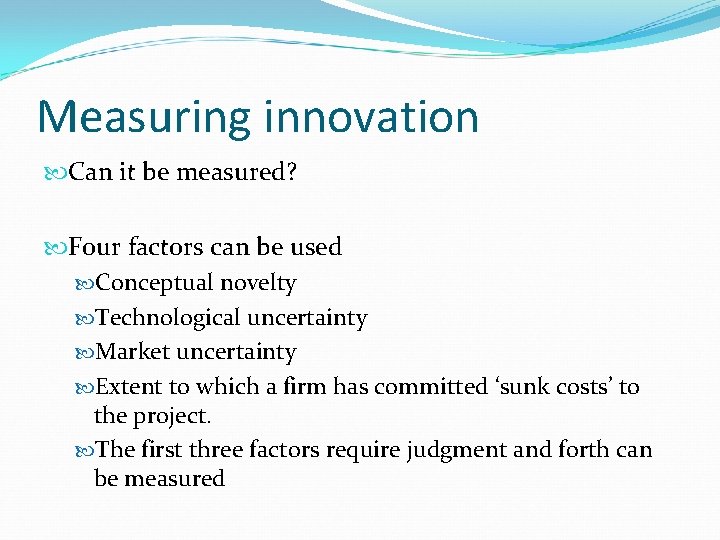 Measuring innovation Can it be measured? Four factors can be used Conceptual novelty Technological