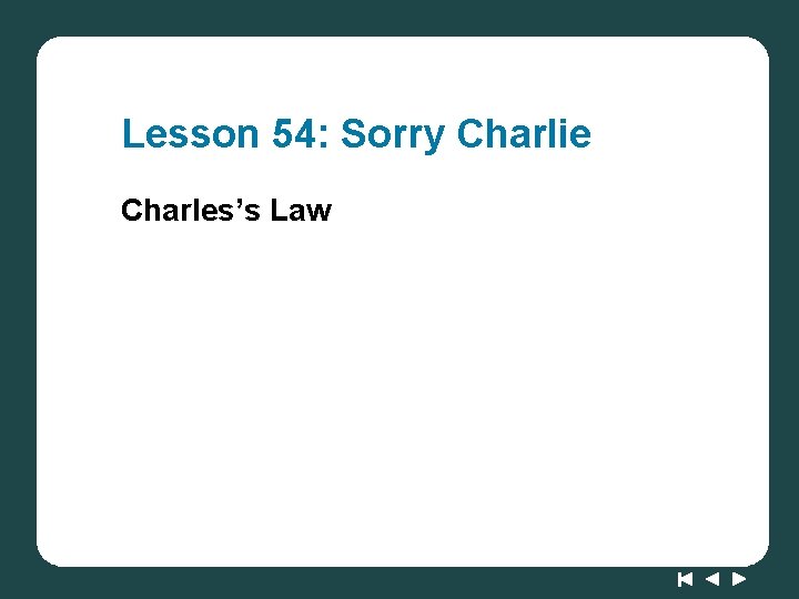 Lesson 54: Sorry Charlie Charles’s Law 