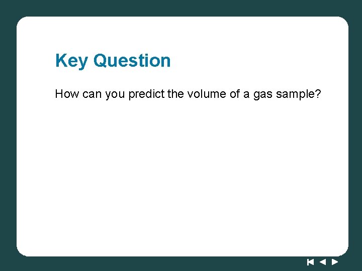 Key Question How can you predict the volume of a gas sample? 