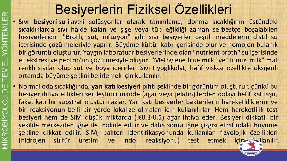 MİKROBİYOLOJİDE TEMEL YÖNTEMLER Besiyerlerin Fiziksel Özellikleri • Sıvı besiyeri su-ilaveli solüsyonlar olarak tanımlanıp, donma