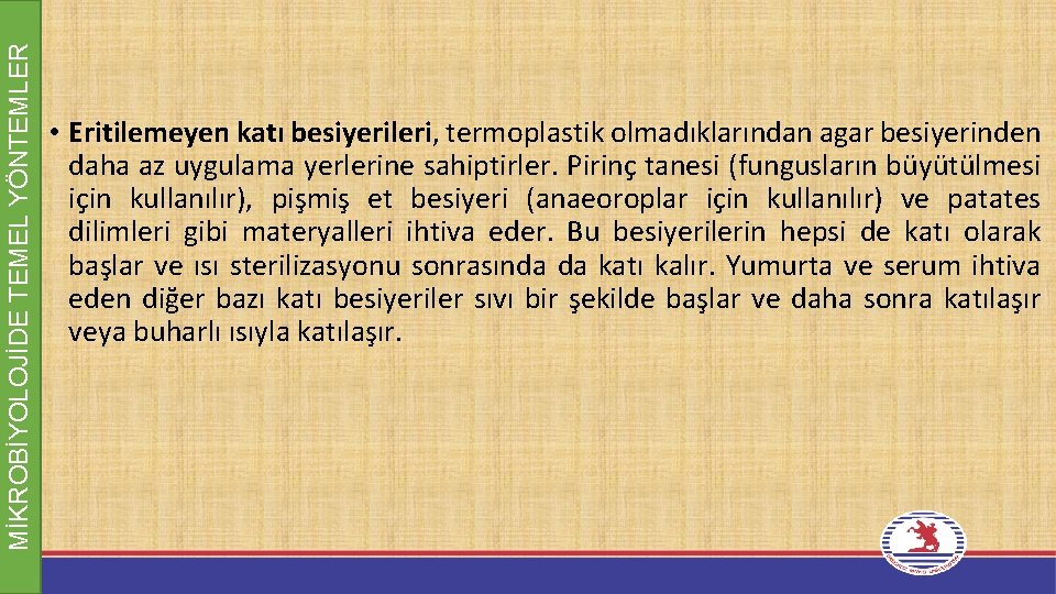 MİKROBİYOLOJİDE TEMEL YÖNTEMLER • Eritilemeyen katı besiyerileri, termoplastik olmadıklarından agar besiyerinden daha az uygulama