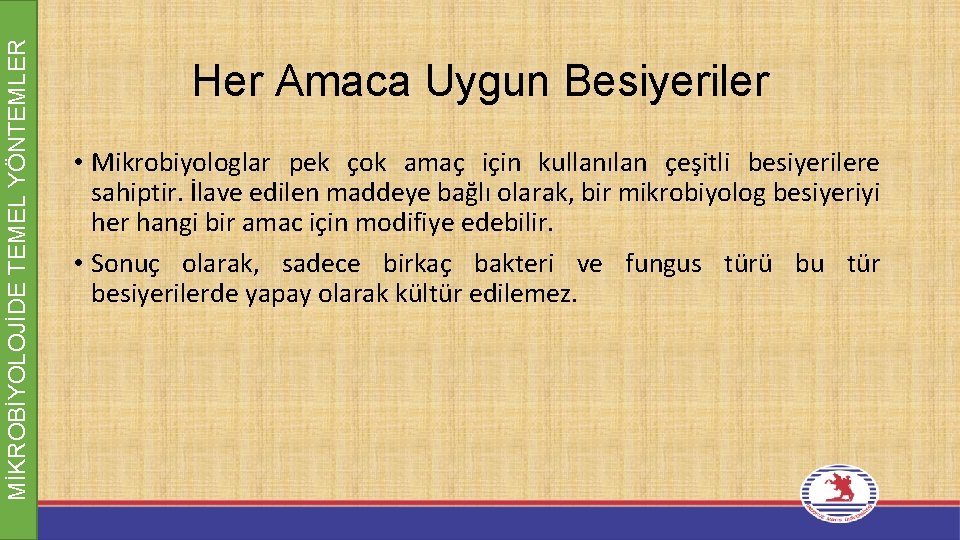 MİKROBİYOLOJİDE TEMEL YÖNTEMLER Her Amaca Uygun Besiyeriler • Mikrobiyologlar pek çok amaç için kullanılan