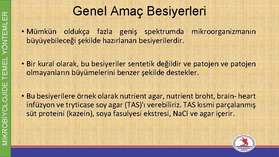 MİKROBİYOLOJİDE TEMEL YÖNTEMLER Genel Amaç Besiyerleri • Mümkün oldukça fazla geniş spektrumda mikroorganizmanın büyüyebileceği