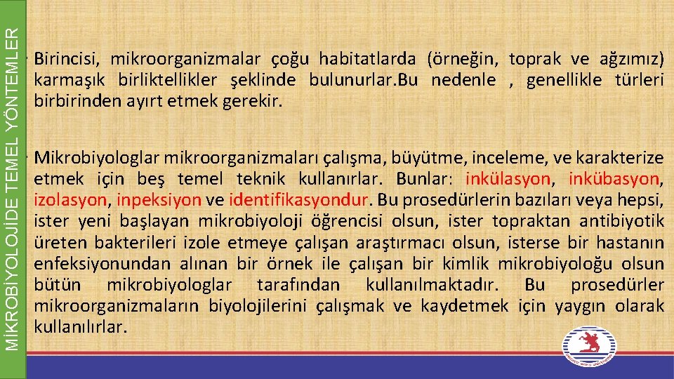 MİKROBİYOLOJİDE TEMEL YÖNTEMLER • Birincisi, mikroorganizmalar çoğu habitatlarda (örneğin, toprak ve ağzımız) karmaşık birliktellikler