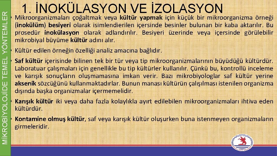 MİKROBİYOLOJİDE TEMEL YÖNTEMLER 1. İNOKÜLASYON VE İZOLASYON • Mikroorganizmaları çoğaltmak veya kültür yapmak için