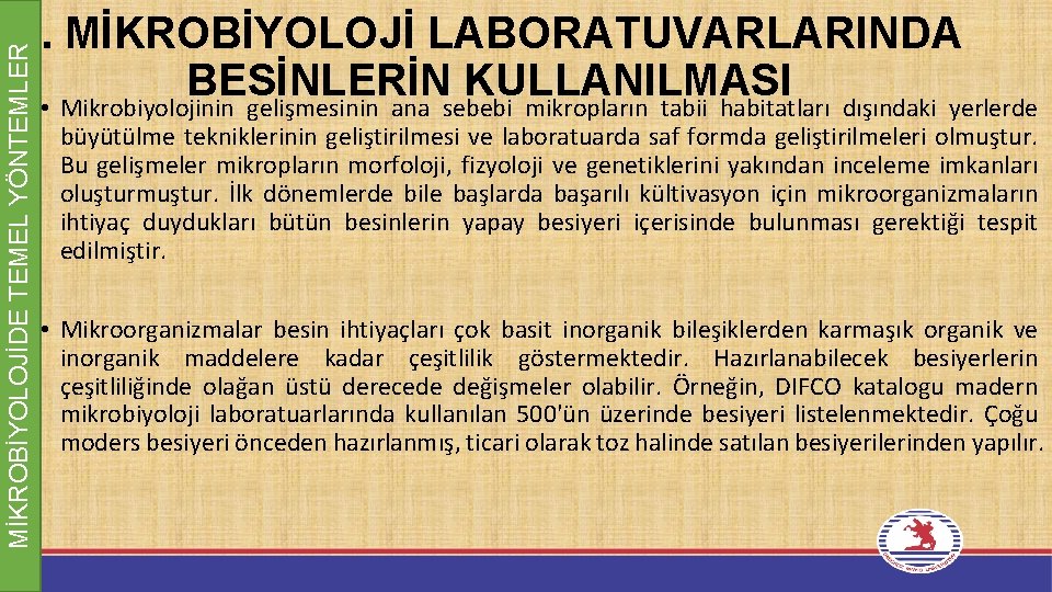 MİKROBİYOLOJİDE TEMEL YÖNTEMLER 2. MİKROBİYOLOJİ LABORATUVARLARINDA BESİNLERİN KULLANILMASI • Mikrobiyolojinin gelişmesinin ana sebebi mikropların